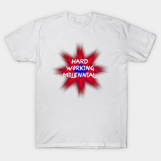 Hard working Millennial T-Shirt by steffonarts
